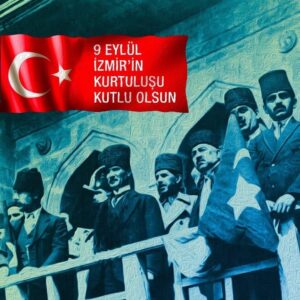 9 Eylül İzmir’in Kurtuluşunun 100.yılı